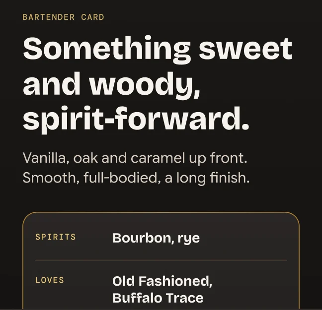The bartender card from the app: “Something sweet and woody, spirit-forward. Vanilla, oak and caramel up front. Smooth, full-bodied, a long finish.” Below it, spirits: bourbon, rye. Loves: Old Fashioned, Buffalo Trace.